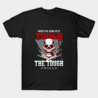 The Tough Chills Humorous Inspirational Quote Phrase Text T-Shirt